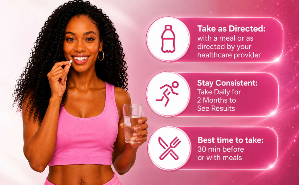 Take as directed with a meal, stay consistent and take daily for 2 months to see results, best taken 30 minutes before or with meals
