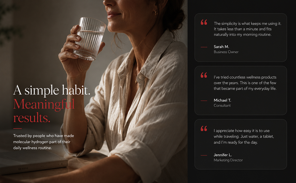 A simple habit, meaningful results — trusted by people who have made molecular hydrogen part of their daily wellness routine